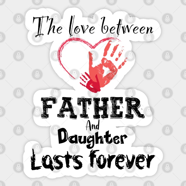 The Love between Father And Daughter Lasts Forever, Design For Daddy Daughter Sticker by Promen Shirts